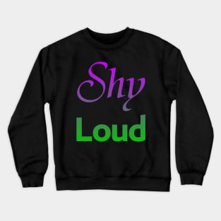 Shy Loud Crewneck Sweatshirt